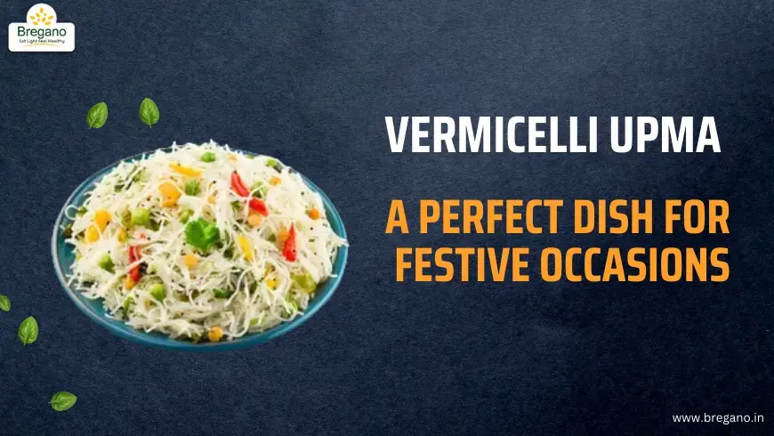 Vermicelli Upma: A Perfect Dish for Festive Occasions